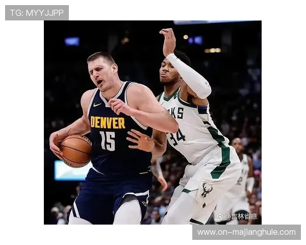 掘金约基奇策应体系解析，客场作战如何应对雄鹿冲击